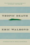 Tropic Death - Eric Walrond, Arnold Rampersad