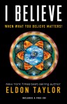 I Believe: When What You Believe Matters! - Eldon Taylor