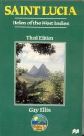 Saint Lucia Helen of the West Indies (Caribbean Guides) - G. Ellis