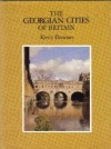 The Georgian Cities of Britain - Kerry Downes