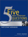 The Five Most Important Questions Self Assessment Tool: Participant Workbook - Peter F. Drucker, Leader to Leader Institute (Formerly The Drucker Foundation)