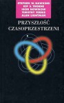 Przyszłość czasoprzestrzeni - Stephen William Hawking, Alan Lightman, Kip Stephen Thorne, Igor Nowikow, Timothy Ferris