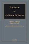 The Future of Investment Arbitration - Catherine A. Rogers, Roger P. Alford