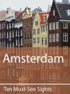 Ten Must-See Sights: Amsterdam - Mark Green