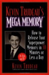 Kevin Trudeau's Mega Memory: How to Release Your Superpower Memory in 30 Minutes Or Less a Day - Kevin Trudeau