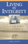 Living in Integrity: A Global Ethic to Restore a Fragmented Earth - Laura Westra