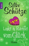 Links Und Rechts Vom Glück: Roman - Silke Schütze