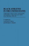 Black Athletes in the United States: A Bibliography of Books, Articles, Autobiographies, and Biographies on Black Professional Athletes in the United States, 1880-1981 - Lenwood G. Davis, Belinda S. Daniels