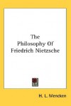 The Philosophy of Friedrich Nietzsche - H.L. Mencken