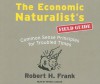 The Economic Naturalist's Field Guide: Common Sense Principles for Troubled Times - Robert H. Frank, Patrick Lawlor
