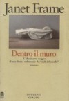 Dentro il muro: L'allucinante viaggio di una donna nel mondo dei "nidi del cuculo" - Janet Frame, Lidia Perria