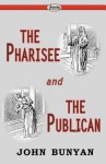 The Pharisee and the Publican - John Bunyan