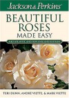 Jackson & Perkins Beautiful Roses Made Easy: Northeastern Edition (Jackson & Perkins Beautiful Roses Made Easy) - Teri Dunn, Andre Viette