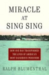 Miracle at Sing Sing: How One Man Transformed the Lives of America's Most Dangerous Prisoners - Ralph Blumenthal