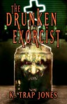 The Drunken Exorcist - K. Trap Jones, Travis Anthony Soumis