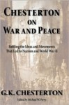 Chesterton on War and Peace: Battling the Ideas and Movements that Led to Nazism and World War II - G.K. Chesterton, Michael W. Perry, Winston Churchill