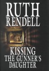 Kissing the Gunner's Daughter - Ruth Rendell