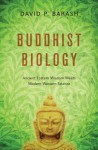 Buddhist Biology: Ancient Eastern Wisdom Meets Modern Western Science - David P. Barash