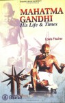 Mahatma Gandhi: His Life and Times - Louis Fischer