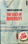 The Uses of Adversity: Essays on the Fate of Central Europe - Timothy Garton Ash