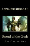 Sword of the Gods: The Chosen One (Sword of the Gods Saga) - Anna Erishkigal, Green aka Caelicorn, Rochelle