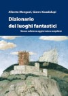 Dizionario dei luoghi fantastici - Alberto Manguel, Gianni Guadalupi, Ilaria Rizzato, Licia Brustolin