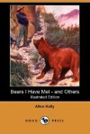 Bears I Have Met - And Others (Illustrated Edition) (Dodo Press) - Allen Kelly, Ernest Thompson Seton