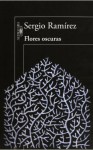 Flores oscuras - Sergio Ramírez