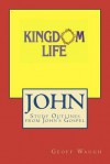 Kingdom Life: John: Study Outlines from John's Gospel - Geoff Waugh