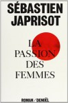 La passion des femmes - Sébastien Japrisot