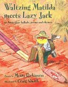Waltzing Matilda Meets Lazy Jack: 50 Australian Ballads, Poems and Rhymes - Moira Robinson, Craig Smith