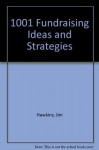 1001 Fundraising Ideas and Strategies: For charity and other not-for-profit groups in Canada - Jim Hawkins