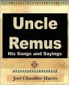 Uncle Remus: His Songs and Sayings - Joel Chandler Harris