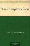 The Complex Vision - John Cowper Powys