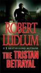 The Tristan Betrayal - Robert Ludlum