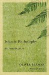 Islamic Philosophy: An Introduction - Oliver Leaman