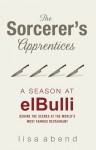 Sorcerer's Apprentices: a season at elBulli - Lisa Abend