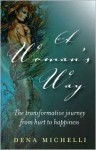 A Woman's Way: The Transformative Journey from Hurt to Happiness - Dena Michelli