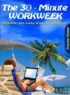 The 30 Minute Workweek (How To Create Wealth) - Praveen Kumar