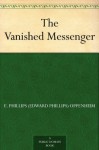 The Vanished Messenger - E. Phillips Oppenheim