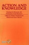 Action and Knowledge: Breaking the Monopoly with Participatory Action Research - Joshua A. Fishman, Anisur Rahman