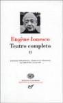 Teatro completo II - Eugène Ionesco, Emmanuel Jacquart, Gian Renzo Morteo, Sandro Bajini, Gabriella Bosco, Jole Morteo