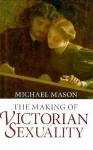 The Making Of Victorian Sexuality - Michael Mason