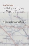 A Postmodern Scrapbook: Jim W. Corder on Living and Dying in West Texas - Jim W. Corder, James S. Baumlin, Eric Knickerbocker, Eric Pervukhin