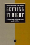 Getting It Right: Language, Literature, and Ethics - Geoffrey Galt Harpham