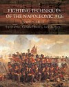 Fighting Techniques of the Napoleonic Age 1792� - 1815: Equipment, Combat Skills, and Tactics - Robert B. Bruce, Iain Dickie, Kevin Kiley, Michael F. Pavkovic, Frederick C. Schneid