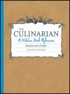 The Culinarian: A Kitchen Desk Reference - Barbara Ann Kipfer, Kyle Kipfer