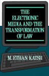 The Electronic Media & the Transformation of Law - M. Ethan Katsh