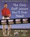 The Only Golf Lesson You'll Ever Need: Easy Solutions to Problem Golf Swings - Hank Haney, John Huggan