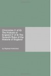 Chronicles (1 Of 6): The Historie Of England (7 Of 8) The Seventh Boke Of The Historie Of England - Raphael Holinshed